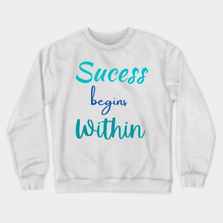 Success Begins Within Crewneck Sweatshirt